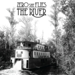 Zero She Flies - The River
